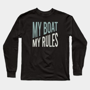 Funny Boat Captain Saying My Boat My Rules Long Sleeve T-Shirt